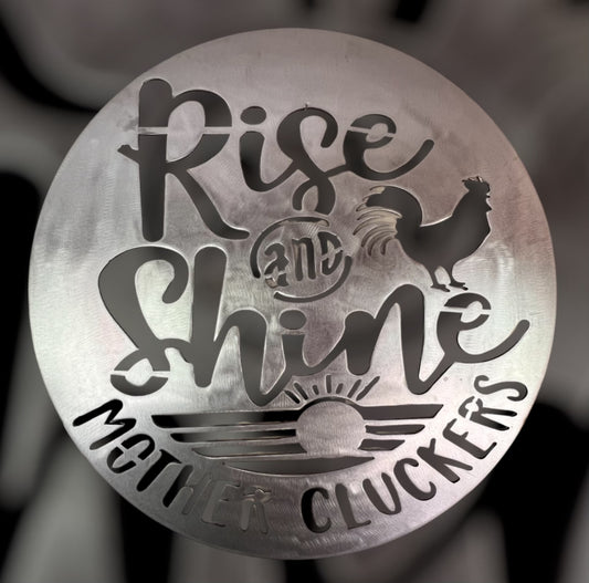Rise and Shine Mother Cluckers Coop Sign - steel wall decor / Metal Sign